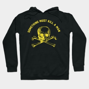 Something must kill a man Hoodie